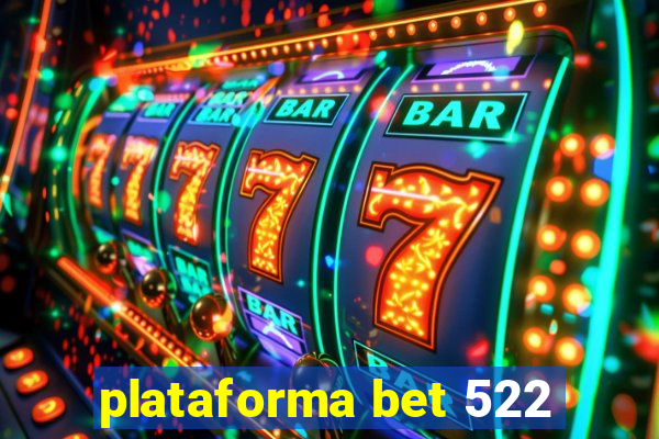 plataforma bet 522